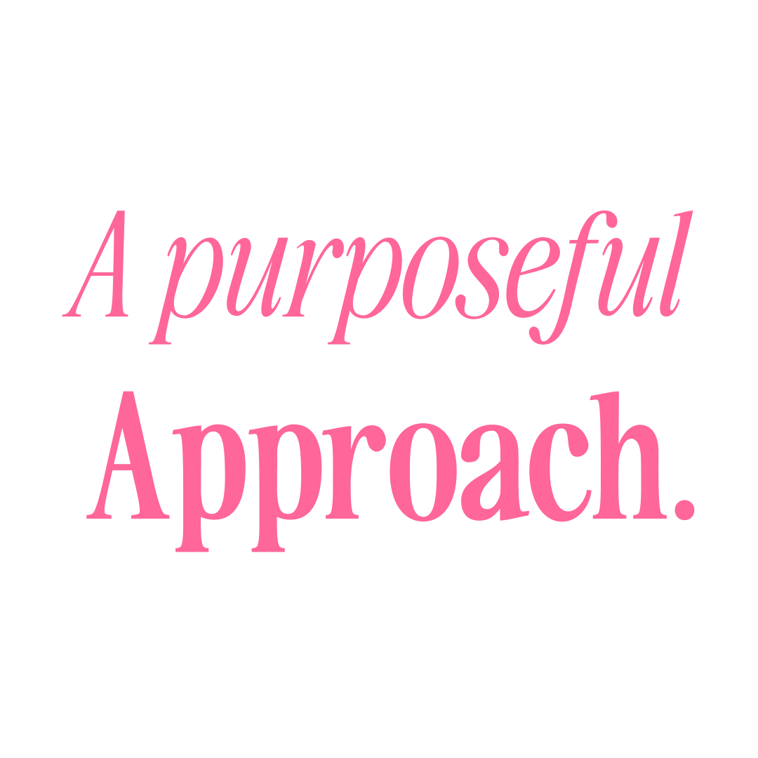 A purposeful Approach.